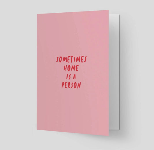 Sometimes home is a person card